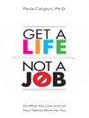 Get a Life, Not a Job (eBook): It's Your Time—Make the Most of It